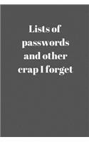 Lists of passwords and other crap I forget: Notebook/Journal/Diary (6 x 9) 120 Lined pages