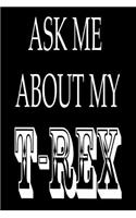 Ask Me about My T-Rex