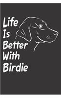 Life Is Better With Birdie