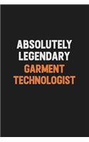 Absolutely Legendary Garment Technologist