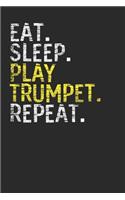 Eat Sleep Play Trumpet Repeat: Trumpets Notebook, Blank Lined (6" x 9" - 120 pages) Musical Instruments Themed Notebook for Daily Journal, Diary, and Gift