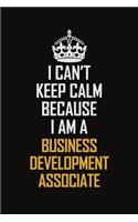 I Can't Keep Calm Because I Am A Business Development Associate