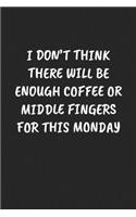 I Don't Think There Will Be Enough Coffee or Middle Fingers for This Monday