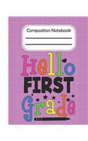 Hello First Grade - Composition Notebook: College Composition Blank Lined Notebook For Teens Students/Home Work Notebook/College Subject Notebooks/lined Composition Notebook