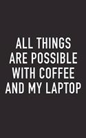 All Things Are Possible with Coffee and My Laptop: A 6x9 Inch Matte Softcover Journal Notebook with 120 Blank Lined Pages and a Funny Caffeine Loving Cover Slogan