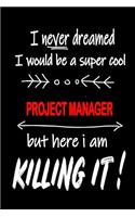 I Never Dreamed I Would Be a Super Cool Project Manager But Here I Am Killing It!