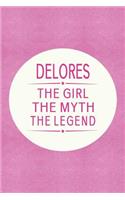 Delores the Girl the Myth the Legend: First Name Funny Sayings Personalized Customized Names Gift Birthday Girl Women Mother's Day Notebook Journal