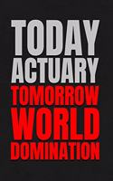 Today Actuary - Tomorrow World Domination: 6x9 Medium Ruled 120 Page Notebook Journal