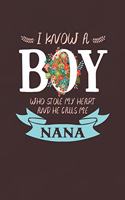 I Know a Boy Who Stole My Heart and He Calls Me Nana: Family Grandma Women Mom Memory Journal Blank Lined Note Book Mother's Day Holiday Gift