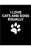 I love Cats and Dogs equally: Journal and Notebook for Pet Lovers