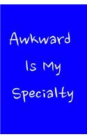 Awkward Is My Specialty: Wide Ruled Composition Notebook