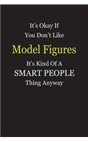 It's Okay If You Don't Like Model Figures It's Kind Of A Smart People Thing Anyway: Blank Lined Notebook Journal Gift Idea