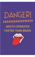 Danger! Mouth Operates Faster Than Brain: Funny Sarcastic Blank Notebook to Write In 130 Pages College Rule Line Paper 6 x 9