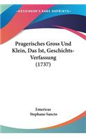 Pragerisches Gross Und Klein, Das Ist, Geschichts-Verfassung (1737)