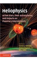 Heliophysics: Active Stars, their Astrospheres, and Impacts on Planetary Environments