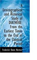 Lexicographical and Historical Study of Diatheke: From the Earliest Times to the End of the Classi