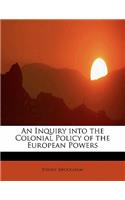 An Inquiry Into the Colonial Policy of the European Powers