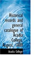 Historical Records and General Catalogue of Acadia College, August, 1888