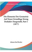 Elemente Der Geometrie Auf Neuer Grundlage Streng Deduktiv Dargestellt, Part 1 (1877)