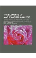 The Elements of Mathematical Analysis; Abridged, for the Use of Students. with Notes, Demonstrative and Explanatory. and a Synopsis of Book V. of Eucl
