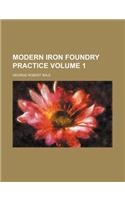 Modern Iron Foundry Practice Volume 1