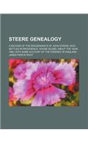 Steere Genealogy; A Record of the Descendants of John Steere, Who Settled in Providence, Rhode Island, about the Year 1660, with Some Account of the Steeres of England