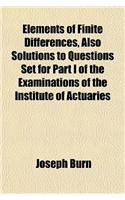 Elements of Finite Differences, Also Solutions to Questions Set for Part I of the Examinations of the Institute of Actuaries: (English)