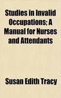 Studies in Invalid Occupations; A Manual for Nurses and Attendants: (English)