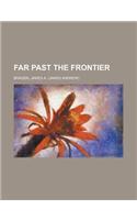 Far Past the Frontier: (English)