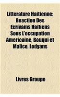 Litterature Haitienne: Reaction Des Ecrivains Haitiens Sous L'Occupation Americaine, Bouqui Et Malice, Lodyans(French)