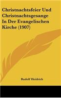 Christnachtsfeier Und Christnachtsgesange in Der Evangelischen Kirche (1907)