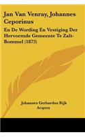 Jan Van Venray, Johannes Ceporinus: En De Wording En Vestiging Der Hervormde Gemeente Te Zalt-Bommel (1873)