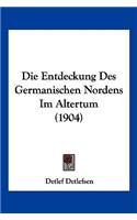Die Entdeckung Des Germanischen Nordens Im Altertum (1904): (German)