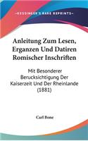 Anleitung Zum Lesen, Erganzen Und Datiren Romischer Inschriften