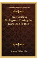 Three Visits to Madagascar During the Years 1853 to 1856