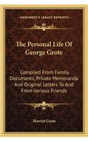 The Personal Life Of George Grote: Compiled From Family Documents, Private Memoranda And Original Letters To And From Various Friends(English)