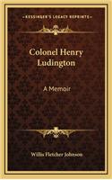 Colonel Henry Ludington: A Memoir