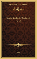 Malden Bridge To The People (1829)