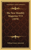 The New Monthly Magazine V13 (1878)