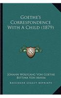Goethe's Correspondence With A Child (1879): (English)