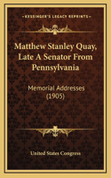 Matthew Stanley Quay, Late A Senator From Pennsylvania