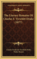 The Literary Remains Of Charles F. Tyrwhitt Drake (1877)