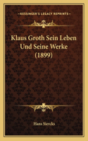 Klaus Groth Sein Leben Und Seine Werke (1899)