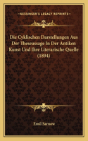 Die Cyklischen Darstellungen Aus Der Theseussage In Der Antiken Kunst Und Ihre Literarische Quelle (1894): (German)