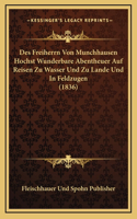 Des Freiherrn Von Munchhausen Hochst Wunderbare Abentheuer Auf Reisen Zu Wasser Und Zu Lande Und In Feldzugen (1836)