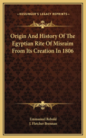Origin And History Of The Egyptian Rite Of Misraim From Its Creation In 1806