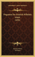 Programm Der Friedrich Wilhelm's Schule (1876)