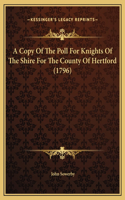 A Copy Of The Poll For Knights Of The Shire For The County Of Hertford (1796)