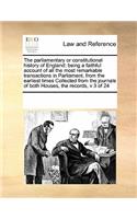 The parliamentary or constitutional history of England: being a faithful account of all the most remarkable transactions in Parliament, from the earliest times Collected from the journals of both Houses, 