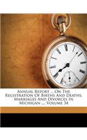 Annual Report ... on the Registration of Births and Deaths, Marriages and Divorces in Michigan ..., Volume 34